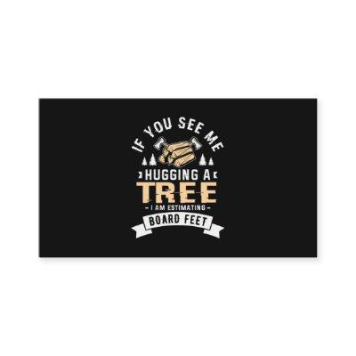 11.If You See Me Hugging A Tree I Am Estimating Bo