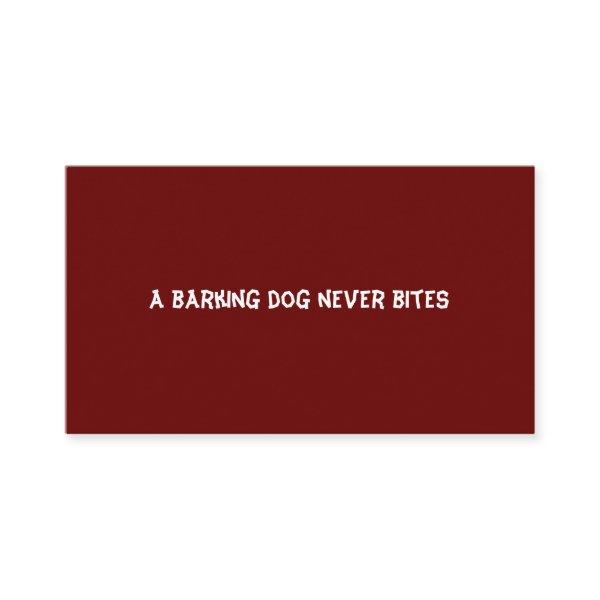 A barking dog never bites