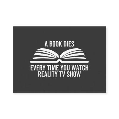A Book Dies Every Time You Watch Reality Tv show