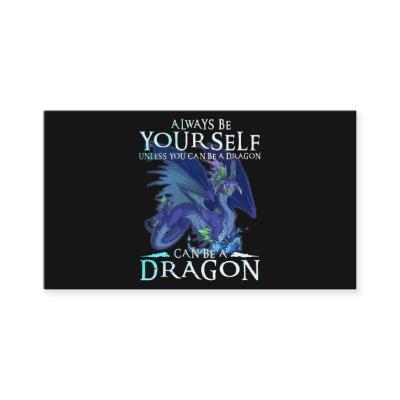 Always Be Yourself Can Be A Dragon Funny Dragon Lo
