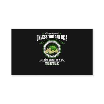 Always Be Yourself Unless You Can Be A Turtle