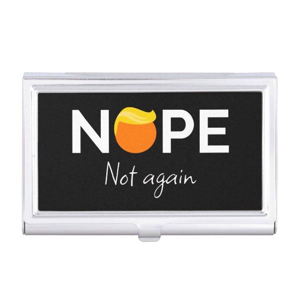 Anti-Trump - Nope, Not Again I  Case
