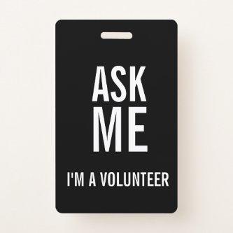 Ask Me Black White I'm a Volunteer Badge