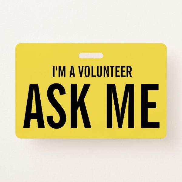 Ask Me Yellow I'm a Volunteer Badge