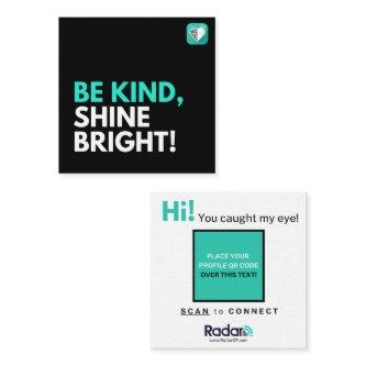 BE KIND, SHINE BRIGHT! SQUARE