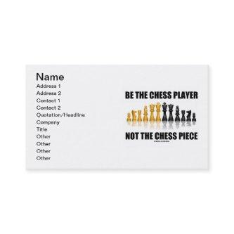 Be The Chess Player Not The Chess Piece
