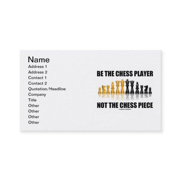 Be The Chess Player Not The Chess Piece