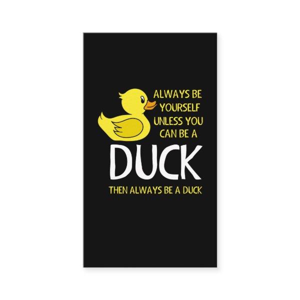 Be yourself unless you can be a Duck