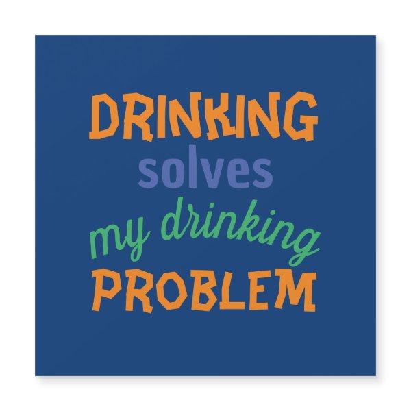 Beer Funny Quote: Drinking Solves Drinking Problem