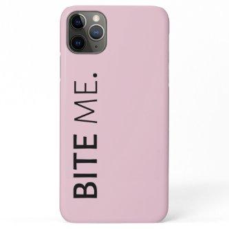BITE ME passive aggressive sarcasm silly joke iPhone 11 Pro Max Case
