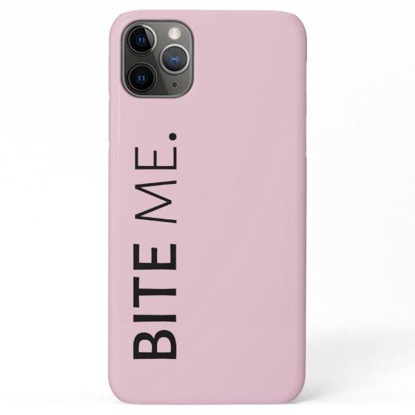 BITE ME passive aggressive sarcasm silly joke iPhone 11 Pro Max Case