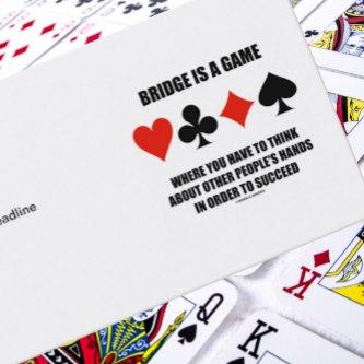 Bridge Is A Game Where You Have To Think About