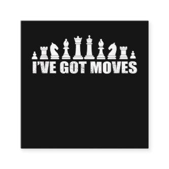 Chess Set Pieces Ive Got Moves Fans Lovers Cool Square