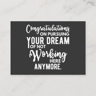 Congratulations on pursuing your dream of not work