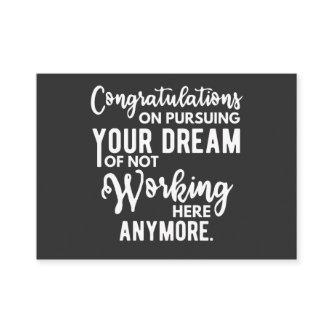 Congratulations on pursuing your dream of not work