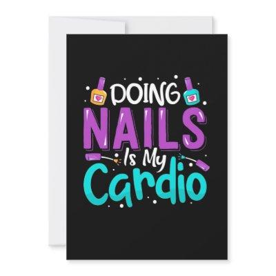 Doing Nails Is My Cardio Invitation