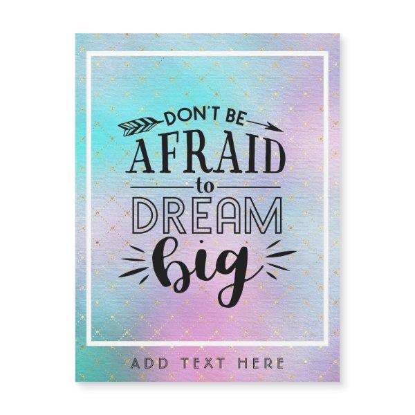 Dont Be Afraid To Dream Big - Encouragement QUOTE