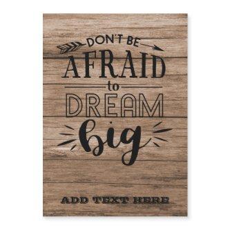 Dont Be Afraid To Dream Big - Encouragement QUOTE
