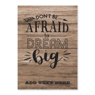Dont Be Afraid To Dream Big - Encouragement QUOTE