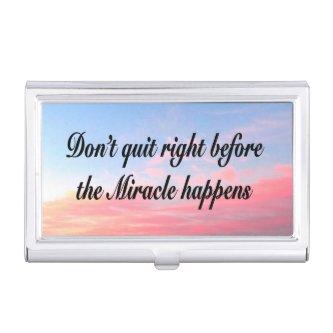 DON'T QUIT BEFORE THE MIRACLES HAPPEN SUNRISE  HOLDER
