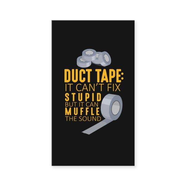 Duct Tape Can't Fix Stupid Sarcasm Craftsman Humor