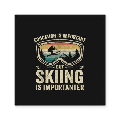 Education Is Important But Skiing Is Importanter Square