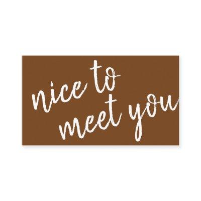 Elegant Minimalist Nice to Meet You Greeting Brown