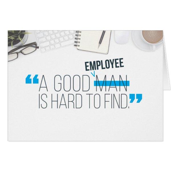 Employee Thanks, A Good Employee is Hard to Find