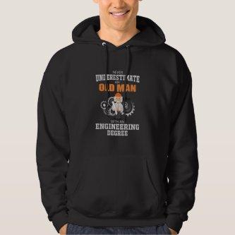 Engineer Old Man With An Engineering Degree Hoodie