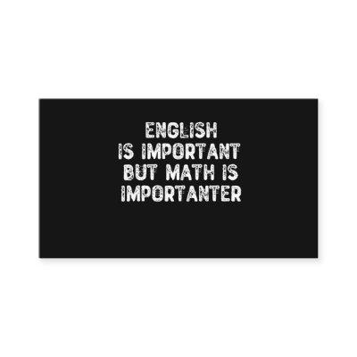 English Is Important But Math Is Importanter -Math