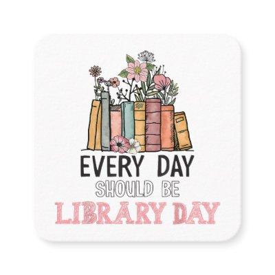 Every Day Should Be Library Day Librarian Library  Square