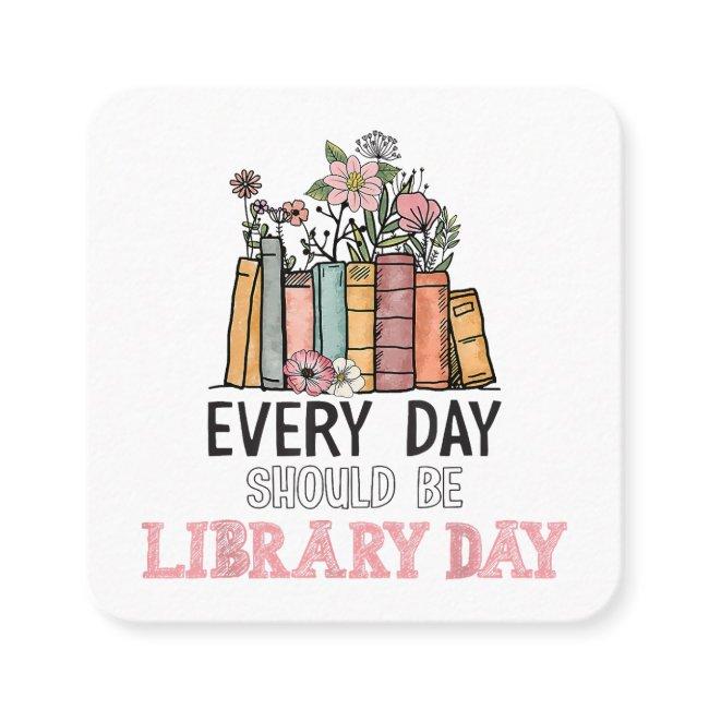 Every Day Should Be Library Day Librarian Library Square