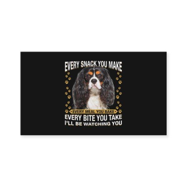 Every Snack You Make Funny Cavalier King Charles S