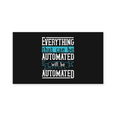 Everything that can be automated will be automated