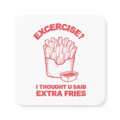 Exercise I thought u said extra fries - Fries Love Square