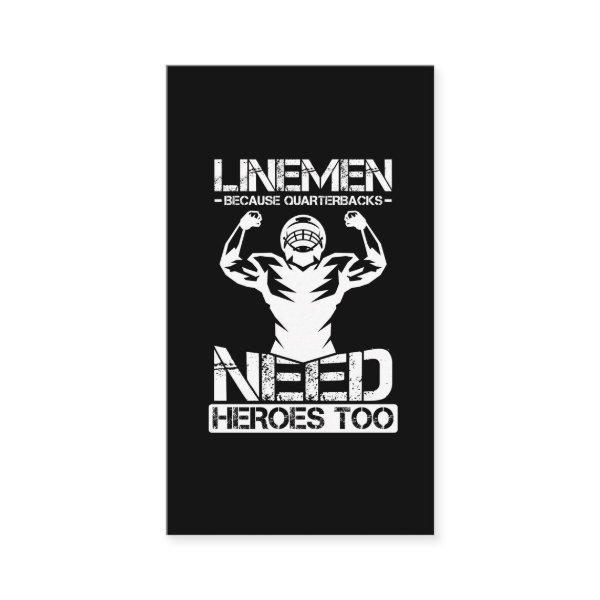 Football Lineman Because Quarterbacks Need Heros