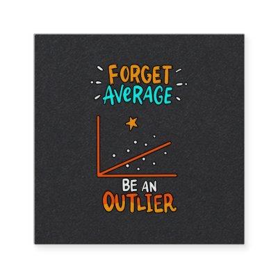 Forget Average Be An Outlier Math Pun Joke Gift Square