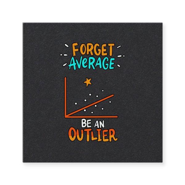 Forget Average Be An Outlier Math Pun Joke Gift Square