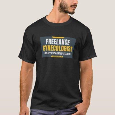 Freelance Gynecologist Funny  I'm Not T-Shirt