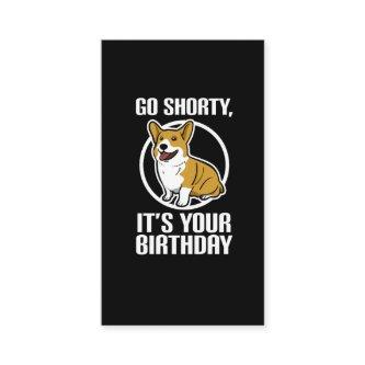 Go Shorty It's Your Birthday Funny Corgi Puppy