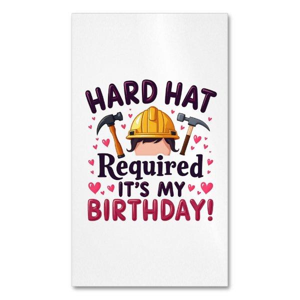 Hard Hat Required It's My Birthday c  Magnet