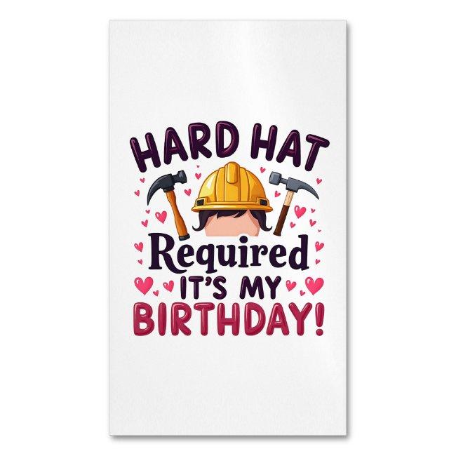Hard Hat Required It's My Birthday c Magnet