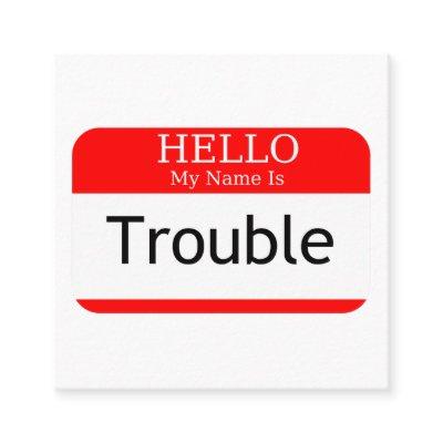 Hello My Name Is Trouble Square