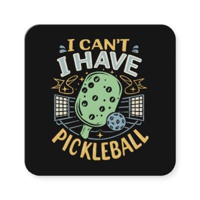 I Can t I Have Pickleball Square