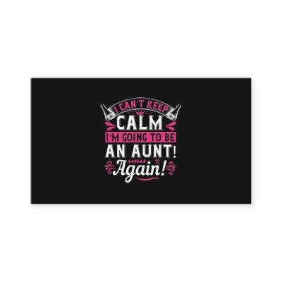 I Can’T Keep Calm I’M Going To Be An Aunt! Again!