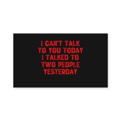 I Can't Talk To You Today I Talked To Two People