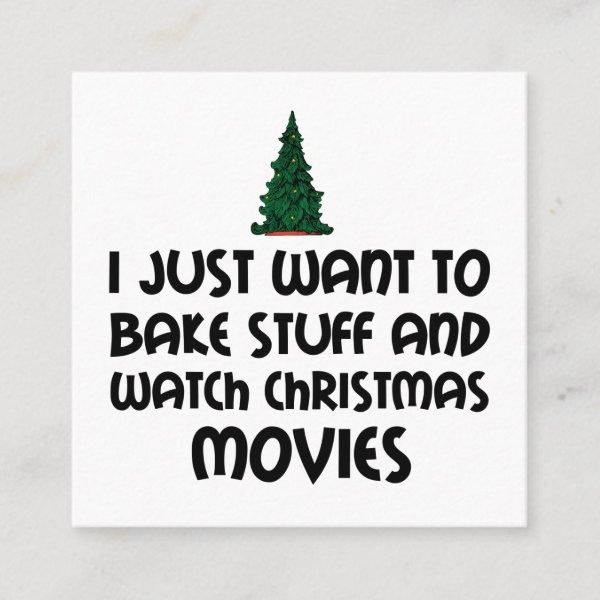 I JUST WANT TOBAKE STUFF WATCH CHRISTMAS MOVIES.pn Square