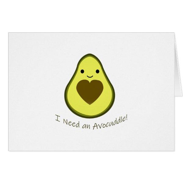 I Need an Avocuddle Cute Kawaii Avocado