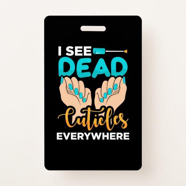 I See Cuticles Everywhere Badge
