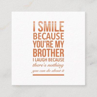 I smile because you are my brother I laugh because Square